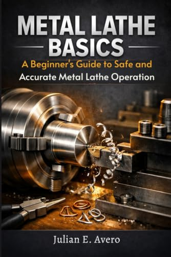 Metal Lathe Basics: A Beginner's Guide to Safe and Accurate Metal Lathe Operation