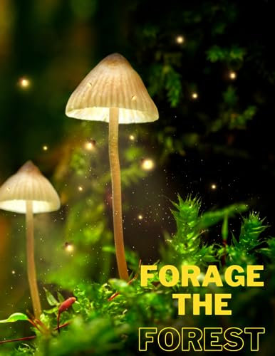 Forage the forest¦ 8.5 x 11 120 page journal for documenting your mushrooms, spore prints and dating