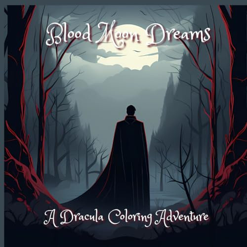Blood Moon Dreams : A Dracula Coloring Adventure