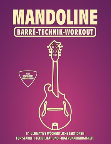 Mandoline. Barré-Technik Workout.: 51 ultimative wöchentliche Lektionen für Stärke, Flexibilität und Fingerunabhängigkeit. 100 Übungen. 51 Barré-Akkorde. Tabs und Noten. MIDI-Download inbegriffen.