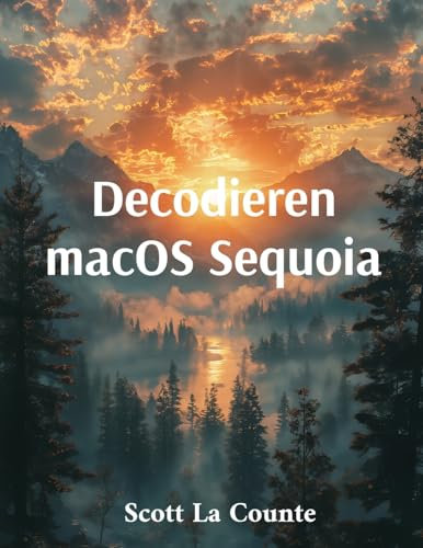 Decodieren macOS Sequoia: Erste Schritte Mit macOS 15 Für Macbook, Mac Mini Und Imac: Erste Schritte Mit Macos 15 Für Macbook, Mac Mini Und Imac