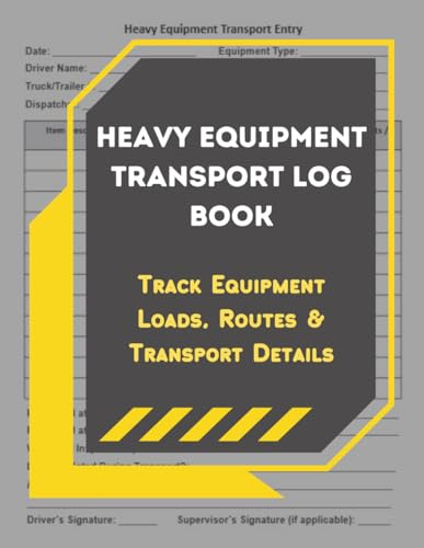 Heavy Equipment Transport Log Book: Track Equipment Loads, Routes & Transport Details