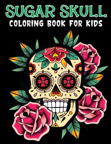 Sugar Skulls Coloring Book For Kids: Beautiful Designs Such As Sugar, Perfect On Day Of The Dead Or Cinco De Mayo