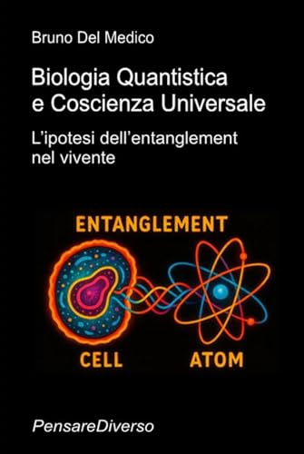 Biologia Quantistica e Coscienza Universale: L’ipotesi dell’entanglement nel vivente