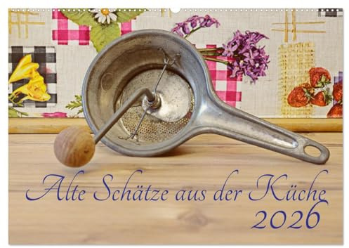 Alte Schätze aus der Küche (Wandkalender 2026 DIN A2 quer), CALVENDO Monatskalender: Tauchen Sie ein in eine vergangene Welt mit einer Sammlung von Küchenutensilien. (CALVENDO Lifestyle)