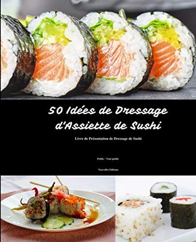 50 Idées de Dressage d'Assiette de Sushi: Livre de Présentation de Dressage de Sushi