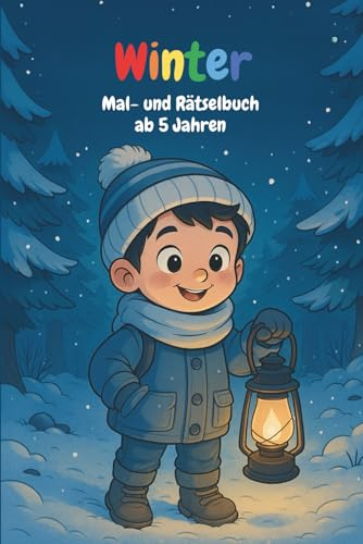 Winter-Mal- und Rätselbuch für Kinder ab 5 Jahren: Mit vielen kreativen Aufgaben für den Winteralltag