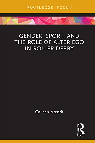 Gender, Sport, and the Role of Alter Ego in Roller Derby (Focus on Global Gender and Sexuality) (English Edition)