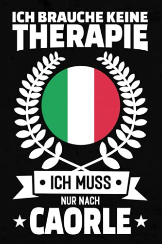 Ich Brauche Keine Therapie - Ich Muss Nur Nach Caorle: Caorle Notizbuch / Geschenk für Italien Urlaub oder Austauschjahr / lustiges Geschenk für Italiener / gepunktet / 120 Seiten / ca. A5