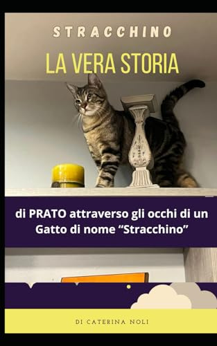 La vera Storia di Prato Attraverso gli occhi di un Gatto: Mi chiamo Stracchino, e ti racconterò una Storia Pazzesca