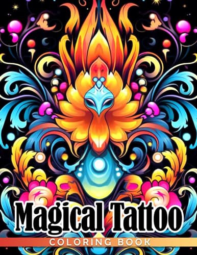 Magical Tattoo Coloring Book: Amazing Illustrations For All Ages, Men, Women Relieving Stress & Relaxation