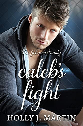 Caleb's Fight: A Steamy MMA Fighting, Strangers to Lovers, Standalone Romance (The Johnson Family Book 10)
