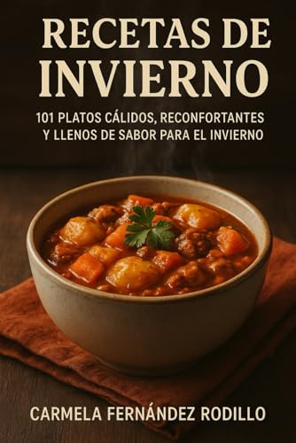 Recetas de Invierno: 101 Platos Cálidos, Reconfortantes y Llenos de Sabor para el Invierno (Cocina Fácil en Casa)