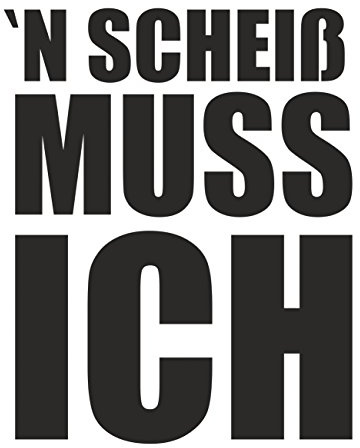 Wetterfester Aufkleber N SCHEIß MUSS ICH 12 oder 40cm Autoaufkleber
