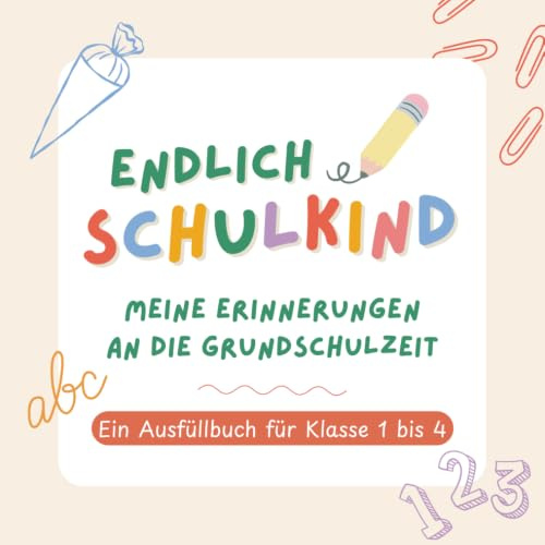 Endlich Schulkind: Meine Erinnerungen an die Grundschulzeit. Ein Ausfüllbuch von Schulanfang bis Klasse 4: Geschenk zur Einschulung | erster Schultag