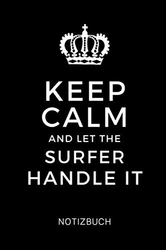 KEEP CALM AND LET THE SURFER HANDLE IT NOTIZBUCH: A5 Notizbuch 120 Seiten liniert | Surfen Geschenk | Anfänger | Kitesurfen | Wellenreiten | Wassersport | Surfer Journal | Surfen lernen