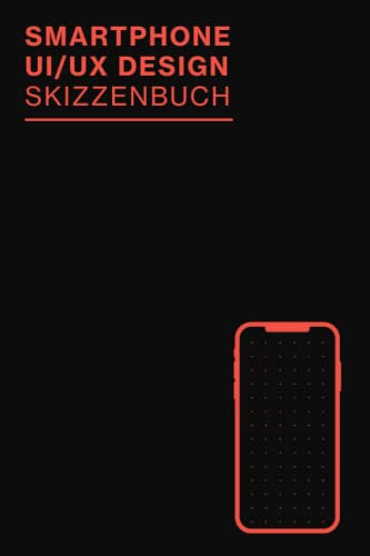 Smartphone UI/UX Design Skizzenbuch: UX Design Sketchbook für Wireframing und schnelle Prototyping Ideen | Perfekt für App Designer, Interface Designer und als UX Designer Geschenk | 100 Seiten