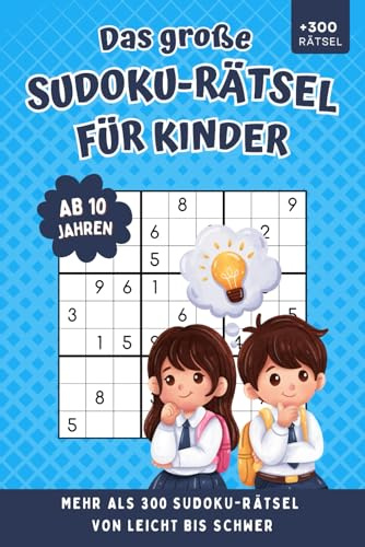 Sudoku für Kinder ab 10 Jahren: Mehr als 300 Rätsel von leicht bis schwer, Perfekte Geschenkidee für Jungen und Mädchen