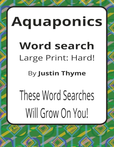 Aquaponics Large Print Word Search Puzzle Book: Large Print Word Searches about Sustainable Food Systems, Fish, Plants, and Cycles | 8.5 x 11 inches, ... From Paddock to Plate Series by Justin Thyme)