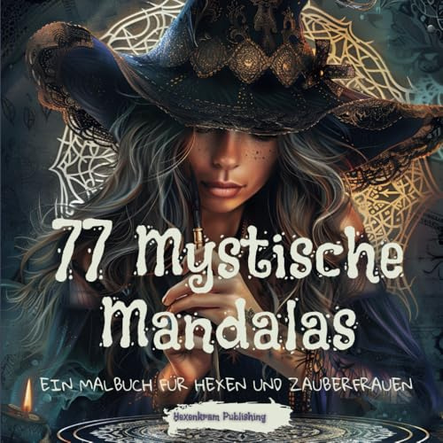 77 Mystische Mandalas: Ein Malbuch für Hexen und Zauberfrauen