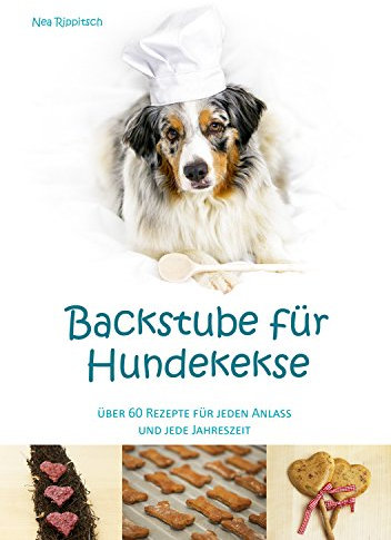 Backstube für Hundekekse: Über 60 Rezepte für jeden Anlass und jede Jahreszeit
