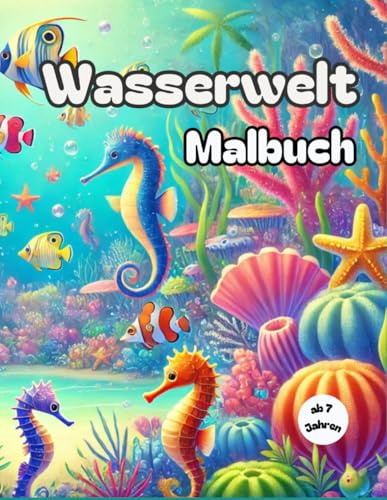 Wasserwelt Malbuch: ab 7 Jahren