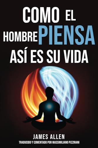 Como El Hombre Piensa Así Es Su Vida (As a Man Thinketh): El pionero de autoayuda de 1902: Reflexiones sobre el poder del pensamiento para la ... y la conquista del éxito y la felicidad.