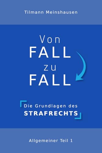 Von Fall zu Fall: Die Grundlagen des Strafrechts - Allgemeiner Teil 1