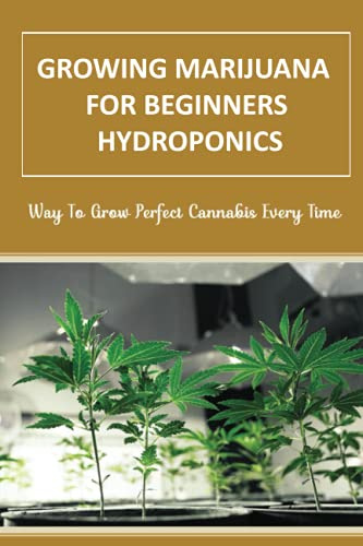 Growing Marijuana For Beginners Hydroponics: Way To Grow Perfect Cannabis Every Time: Tools For Hydroponics Cannabis