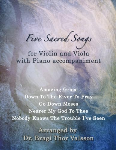 Five Sacred Songs for Violin and Viola with Piano accompaniment: duets for viola and violin