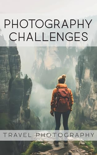 Photography Challenges - Travel Photography: 50 tasks and ideas for travel photography | for photography enthusiasts, beginners, and advanced photographers