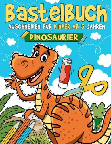 Bastelbuch für Kinder ab 5 Jahren - Dinosaurier: Malen, Schneiden, Kleben, und Basteln! Ausschneidebuch für Mädchen und Jungen I Ausschneiden Lernen für Kinder mit dem Scherenführerschein