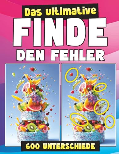 Das ultimative Finde-den-Fehler-Rätselbuch für Erwachsene: 60 Rätsel – 600 Unterschiede – die perfekte Herausforderung für Erwachsene! (Die ... für Erwachsene, Band 3)