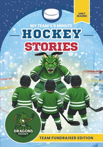 My Team’s 5-Minute Hockey Stories — Green Dragons Edition: 8 Short Stories About Teamwork, Friendship & Hockey Fun | A Personalized Team Fundraising Storybook for Kids Ages 3–9
