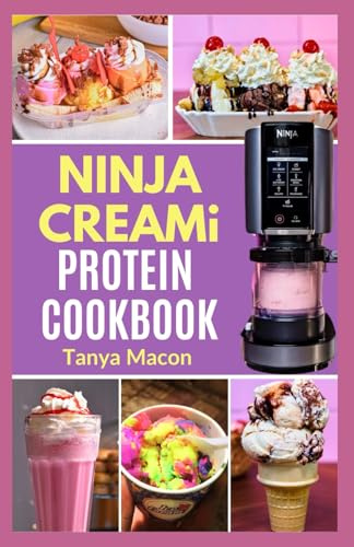 Ninja Creami Protein Cookbook: Quick Easy Low Calorie High Protein Recipes & Step by Step Instructions for Making Delicious Homemade Smoothie Bowls, Ice Cream and Milkshakes