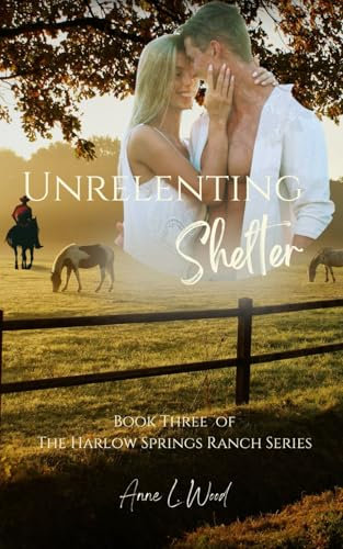 Unrelenting Shelter: Part of the Harlow Springs Ranch Series
