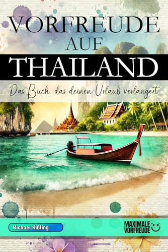 VORFREUDE AUF THAILAND - Das Buch, das deinen Urlaub verlängert: Das unverzichtbare Thailand Must-have Buch mit wertvollen Tipps für deinen unvergesslichen Urlaub | Thailand Geschenk