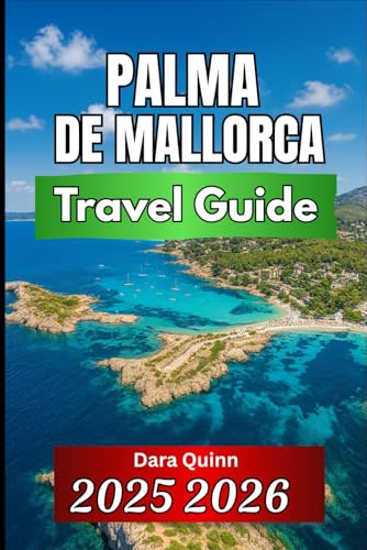 PALMA DE MALLORCA TRAVEL GUIDE 2025 2026: Essential Insights, Local Culture, and Smart Travel Tips