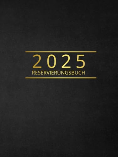 Reservierungsbuch 2025 Gastronomie - 1 Tag 1 Seite pro Tag (auch Sa & So) - Hardcover - Restaurant, Hotel, Bistro, Café: Übersichtliches A4 Kalendarium - 365 Tage