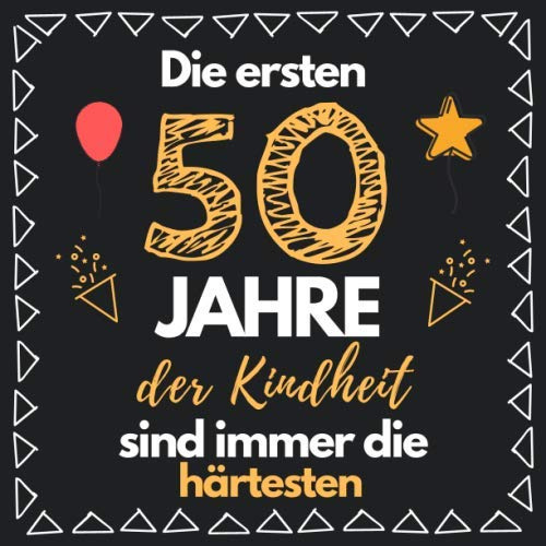 Die ersten 50 Jahre der Kindheit sind immer die härtesten: Gästebuch zum 50. Geburtstag für Männer und Frauen | 50er Geburtstagsdeko Buch & Album Zum ... | Geschenke & Geschenkidee zum 50 Geburtstag