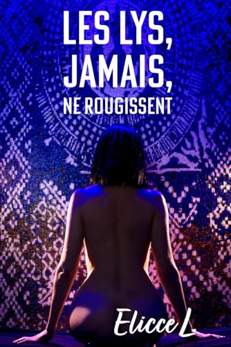 Les Lys, jamais, ne rougissent
