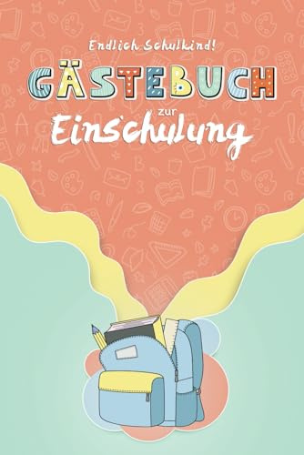 Gästebuch zur Einschulung - Endlich Schulkind: Erinnerungsalbum und Eintragebuch zum Schulanfang als Geschenk für die Schultüte