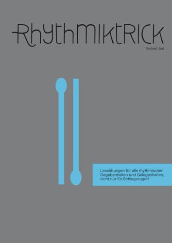 Rhythmik Trick: Leseübungen für alle rhythmischen Gegebenheiten und Gelegenheiten, nicht nur für Schlagzeuger!