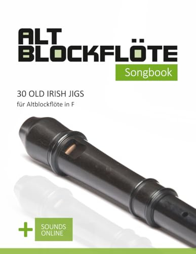 Altblockflöte Songbook - 30 Old Irish Jigs für Altblockflöte in F: + Sounds online (Altblockflöte Songbooks)