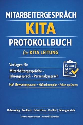 Mitarbeitergespräch Kita – Protokollbuch für Kita Leitung: Vorlagen für Mitarbeitergespräche, Jahresgespräch & Personalgespräch inkl. Bewertungsraster, Maßnahmenplan & Follow-up-System