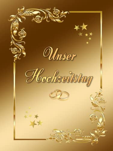 Unser Hochzeitstag Fotoalbum Gästebuch geeignet für alle Hochzeitstage Hochzeitsalbum Erinnerungsalbum Fototagebuch Erinnerungsstück Hochzeitstagebuch ... Foto Album Feier Glückwünsche Gold 01