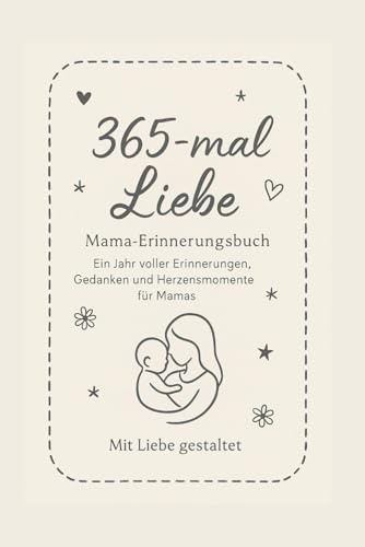365-mal Liebe: Ein Erinnerungsbuch für Mamas