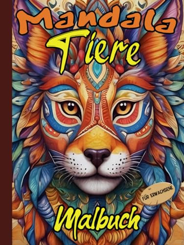Mandala Tiere Malbuch für Erwachsene: Wunderschöne Mandala Tiere (Eulen, Tiger, Löwen, Bären, Elefanten und mehr) zum Ausmalen für Erwachsene und Jugendliche