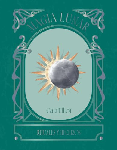 Magia lunar: Rituales y hechizos (ASTROLOGIA Y ESPIRITUALIDAD)