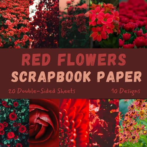 Red Flowers Scrapbook Paper: Decorative Craft Paper, ideal for Scrapbooking, Mixed-Media, Collage, Junk Journals, Card Making, Decoupage, Origami
